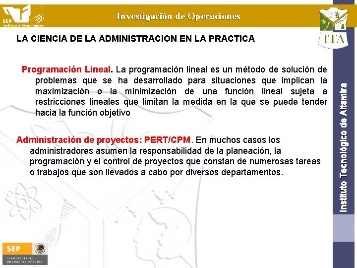 Investigación de Operaciones Programación Lineal. La programación lineal es un método de solución de