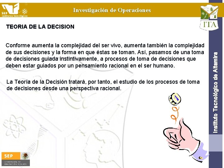 Investigación de Operaciones Conforme aumenta la complejidad del ser vivo, aumenta también la complejidad