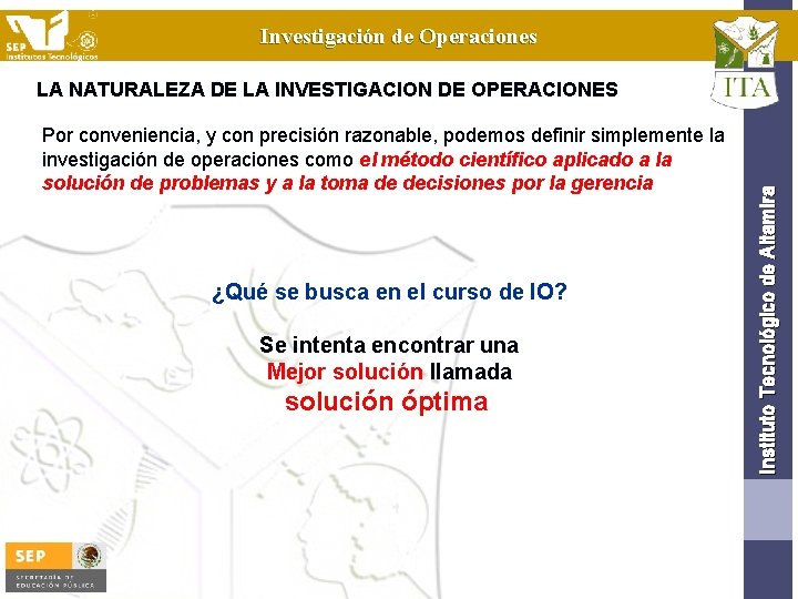 Investigación de Operaciones Por conveniencia, y con precisión razonable, podemos definir simplemente la investigación