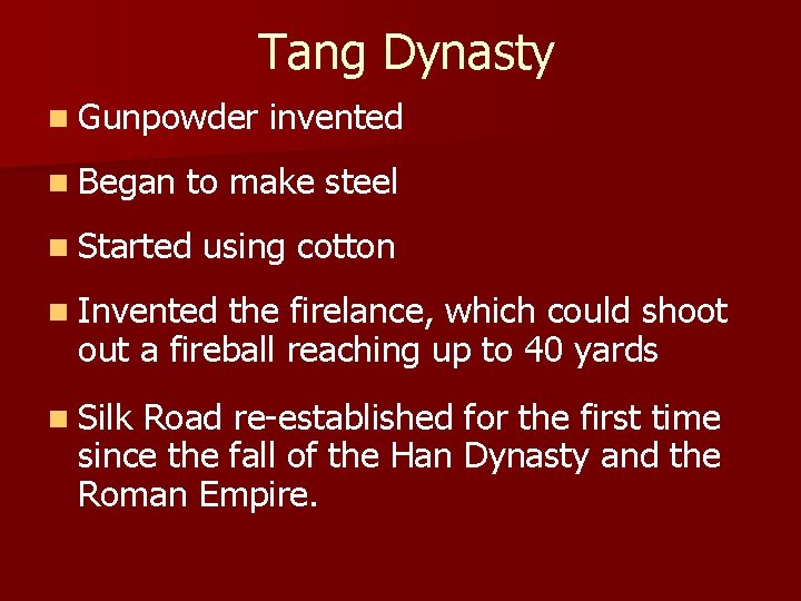 Tang Dynasty n Gunpowder n Began invented to make steel n Started using cotton