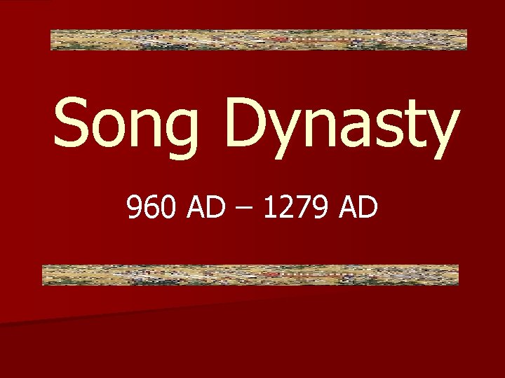 Song Dynasty 960 AD – 1279 AD 