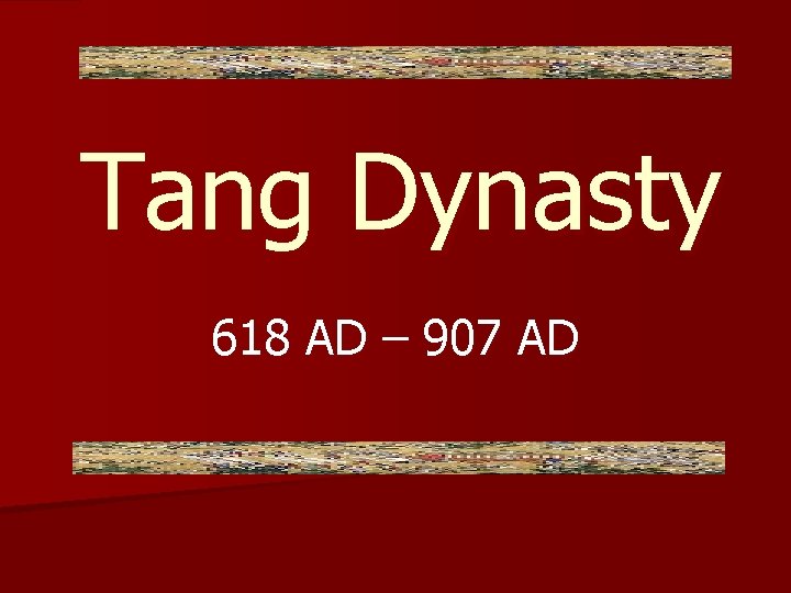 Tang Dynasty 618 AD – 907 AD 
