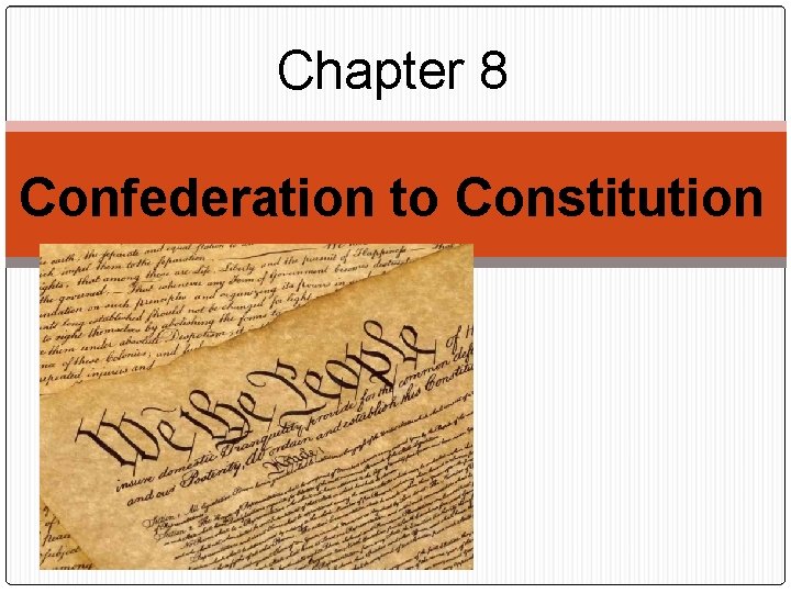 Chapter 8 Confederation to Constitution Chapter 8 Confederation to Constitution