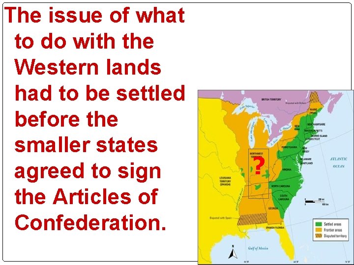The issue of what to do with the Western lands had to be settled The issue of what to do with the Western lands had to be settled