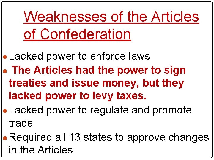 Weaknesses of the Articles of Confederation ● Lacked power to enforce laws ● The Weaknesses of the Articles of Confederation ● Lacked power to enforce laws ● The