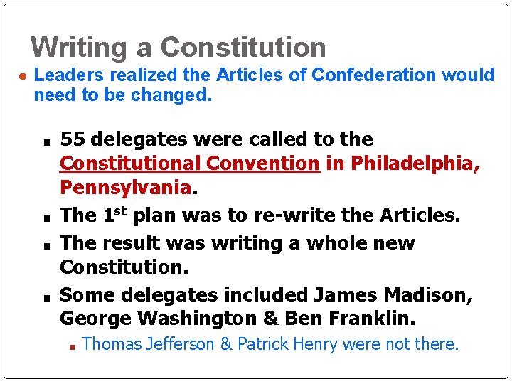 Writing a Constitution ● Leaders realized the Articles of Confederation would need to be Writing a Constitution ● Leaders realized the Articles of Confederation would need to be