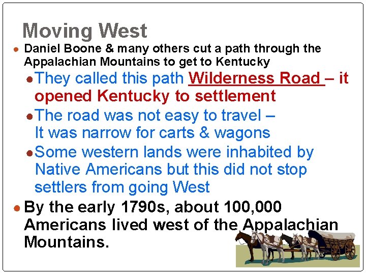 Moving West ● Daniel Boone & many others cut a path through the Appalachian Moving West ● Daniel Boone & many others cut a path through the Appalachian
