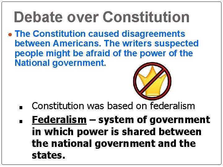 Debate over Constitution ● The Constitution caused disagreements between Americans. The writers suspected people Debate over Constitution ● The Constitution caused disagreements between Americans. The writers suspected people