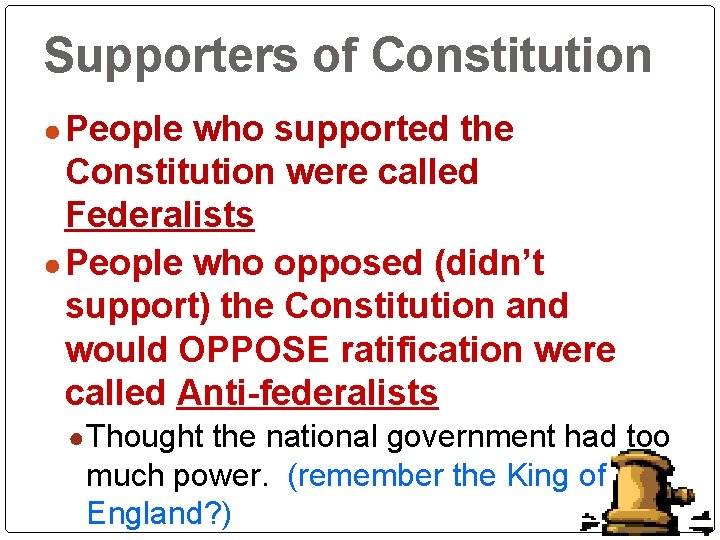 Supporters of Constitution ● People who supported the Constitution were called Federalists ● People Supporters of Constitution ● People who supported the Constitution were called Federalists ● People
