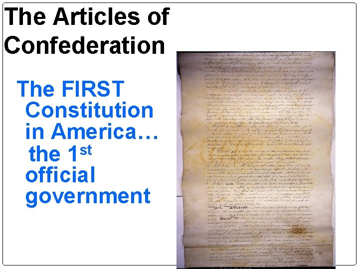 The Articles of Confederation The FIRST Constitution in America… the 1 st official government The Articles of Confederation The FIRST Constitution in America… the 1 st official government