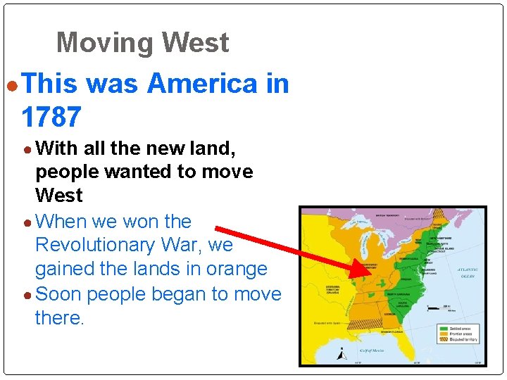 Moving West ●This was America in 1787 ● With all the new land, people Moving West ●This was America in 1787 ● With all the new land, people