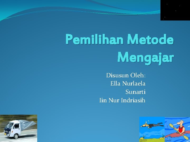 Pemilihan Metode Mengajar Disusun Oleh: Ella Nurlaela Sunarti Iin Nur Indriasih 