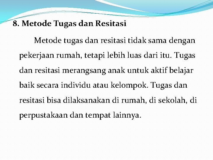 8. Metode Tugas dan Resitasi Metode tugas dan resitasi tidak sama dengan pekerjaan rumah,