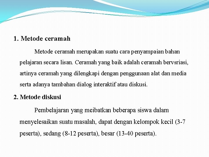 1. Metode ceramah merupakan suatu cara penyampaian bahan pelajaran secara lisan. Ceramah yang baik