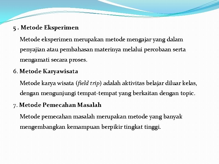 5. Metode Eksperimen Metode eksperimen merupakan metode mengajar yang dalam penyajian atau pembahasan materinya