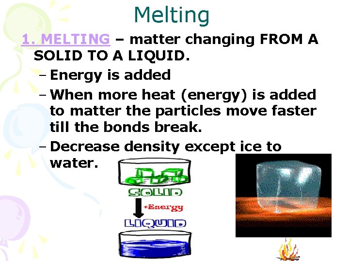 Melting 1. MELTING – matter changing FROM A SOLID TO A LIQUID. – Energy