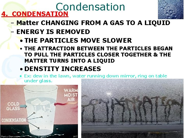 Condensation 4. CONDENSATION – Matter CHANGING FROM A GAS TO A LIQUID – ENERGY