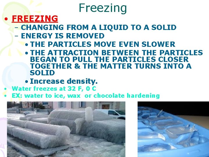  • FREEZING Freezing – CHANGING FROM A LIQUID TO A SOLID – ENERGY