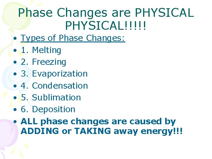 Phase Changes are PHYSICAL!!!!! • • Types of Phase Changes: 1. Melting 2. Freezing