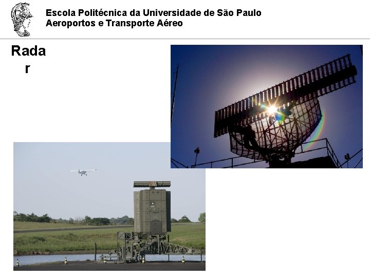 Escola Politécnica da Universidade de São Paulo Aeroportos e Transporte Aéreo Rada r 