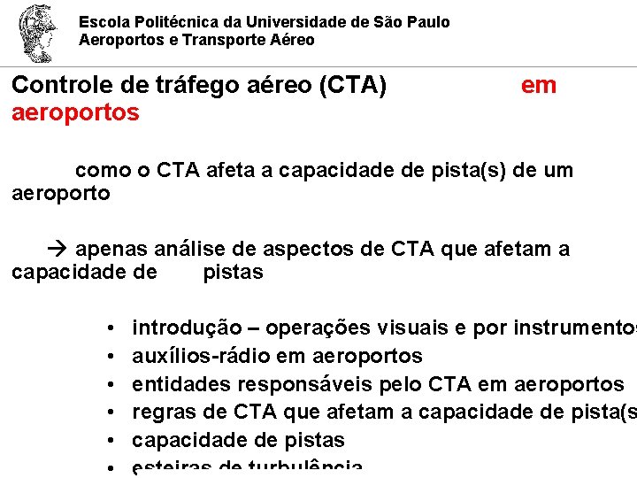 Escola Politécnica da Universidade de São Paulo Aeroportos e Transporte Aéreo Controle de tráfego