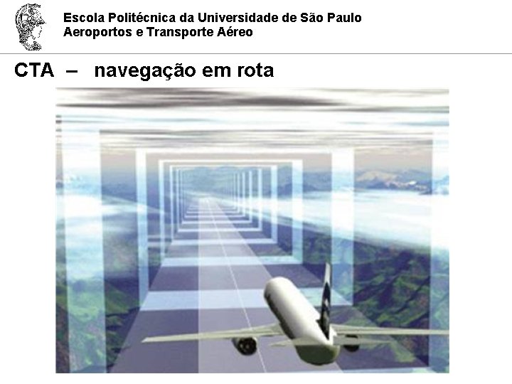 Escola Politécnica da Universidade de São Paulo Aeroportos e Transporte Aéreo CTA – navegação