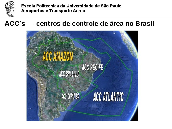 Escola Politécnica da Universidade de São Paulo Aeroportos e Transporte Aéreo ACC´s – centros