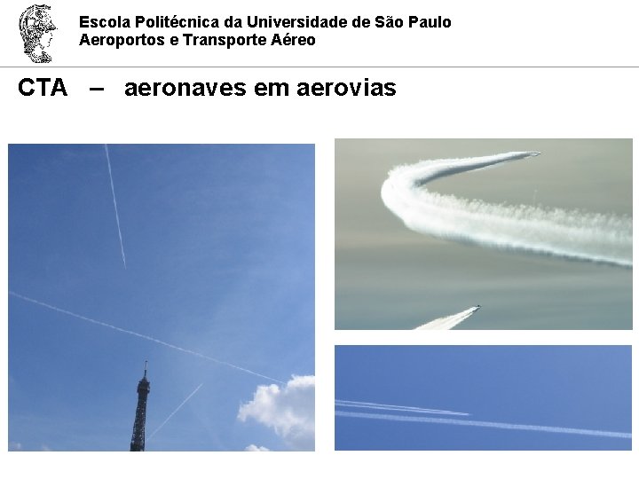 Escola Politécnica da Universidade de São Paulo Aeroportos e Transporte Aéreo CTA – aeronaves