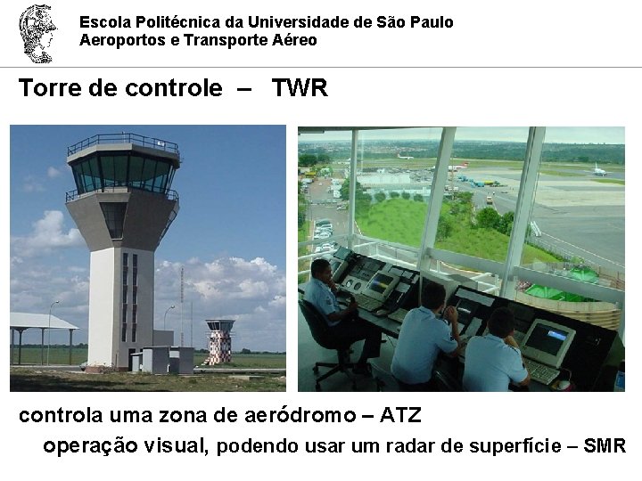 Escola Politécnica da Universidade de São Paulo Aeroportos e Transporte Aéreo Torre de controle