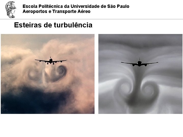 Escola Politécnica da Universidade de São Paulo Aeroportos e Transporte Aéreo Esteiras de turbulência