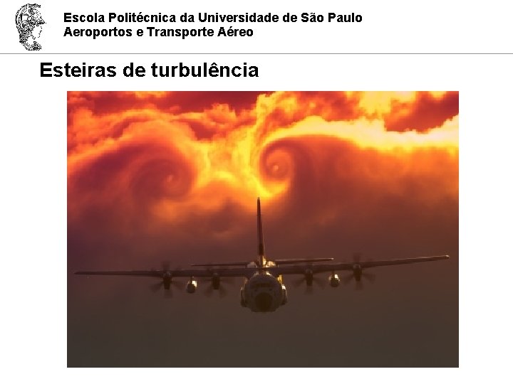 Escola Politécnica da Universidade de São Paulo Aeroportos e Transporte Aéreo Esteiras de turbulência