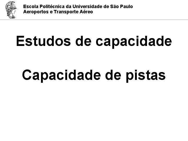 Escola Politécnica da Universidade de São Paulo Aeroportos e Transporte Aéreo Estudos de capacidade