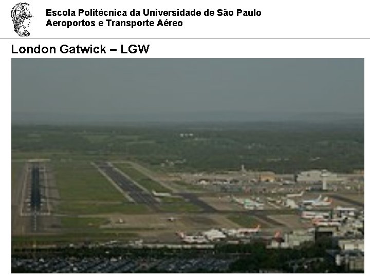 Escola Politécnica da Universidade de São Paulo Aeroportos e Transporte Aéreo London Gatwick –