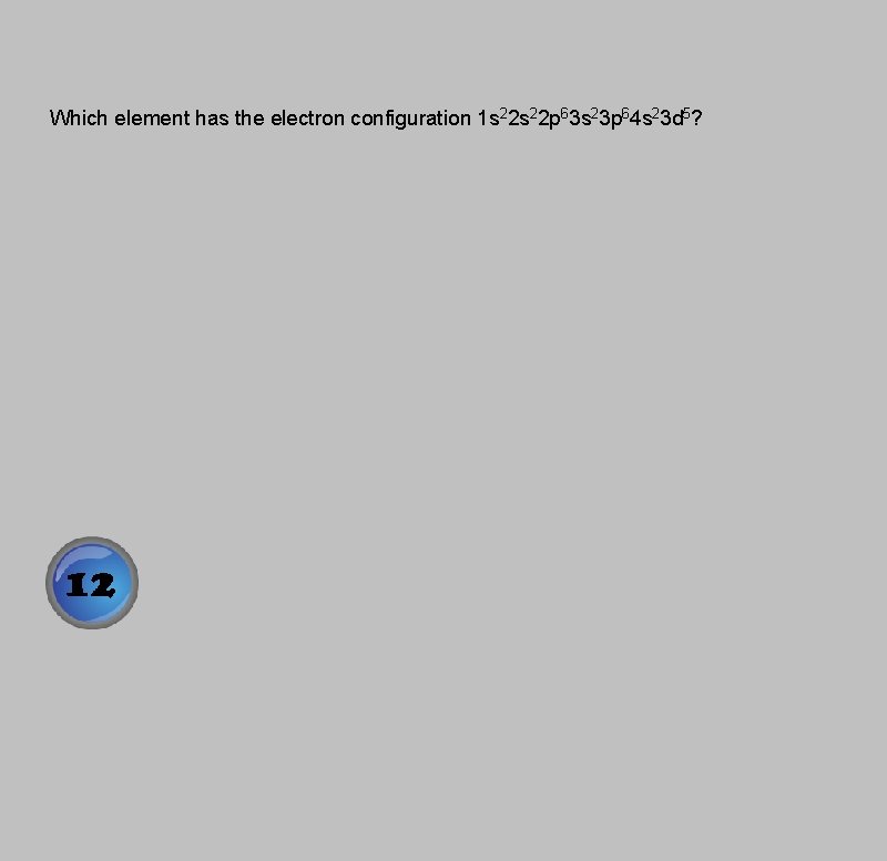 Which element has the electron configuration 1 s 22 p 63 s 23 p