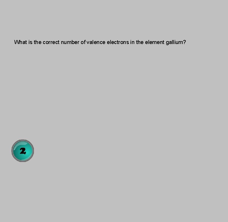 What is the correct number of valence electrons in the element gallium? 