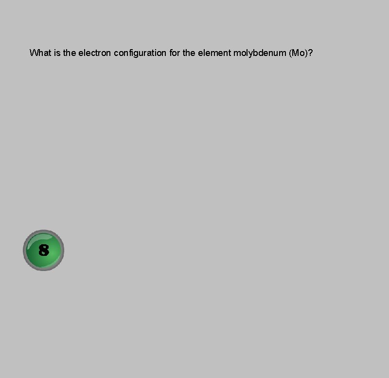 What is the electron configuration for the element molybdenum (Mo)? 