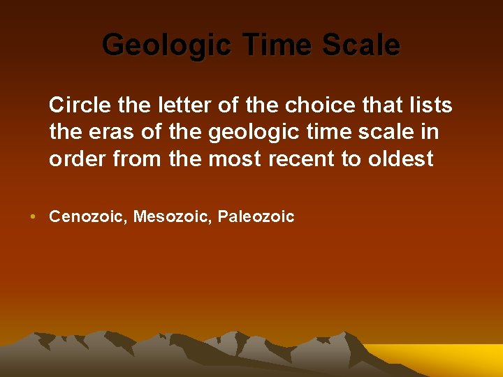 Geologic Time Scale Circle the letter of the choice that lists the eras of