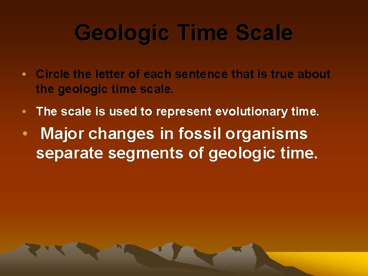 Geologic Time Scale • Circle the letter of each sentence that is true about