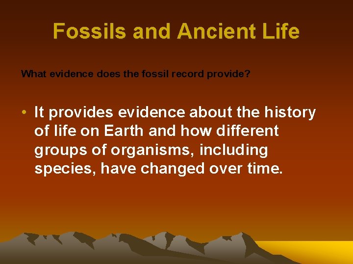Fossils and Ancient Life What evidence does the fossil record provide? • It provides
