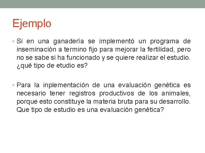 Ejemplo • Si en una ganadería se implementó un programa de inseminación a termino