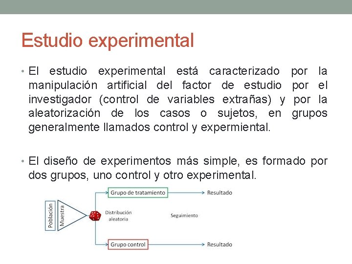 Estudio experimental • El estudio experimental está caracterizado manipulación artificial del factor de estudio