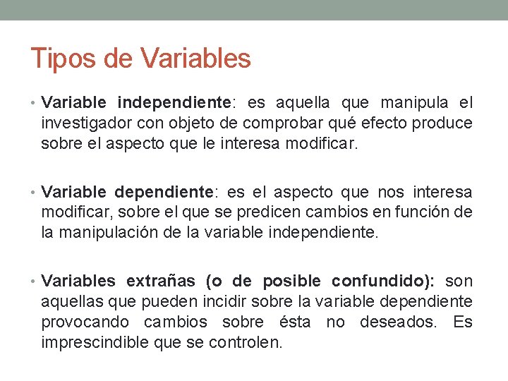 Tipos de Variables • Variable independiente: es aquella que manipula el investigador con objeto