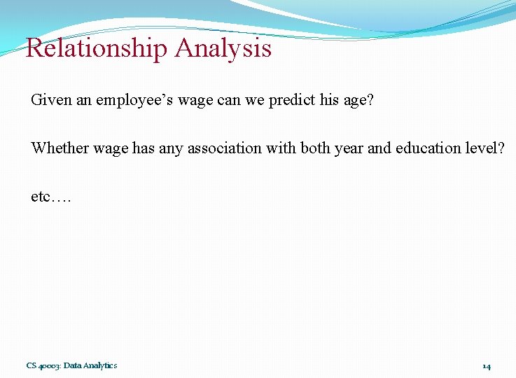 Relationship Analysis Given an employee’s wage can we predict his age? Whether wage has