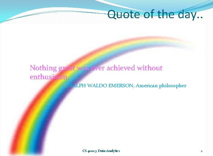 Quote of the day. . Nothing great was ever achieved without enthusiasm. � RALPH