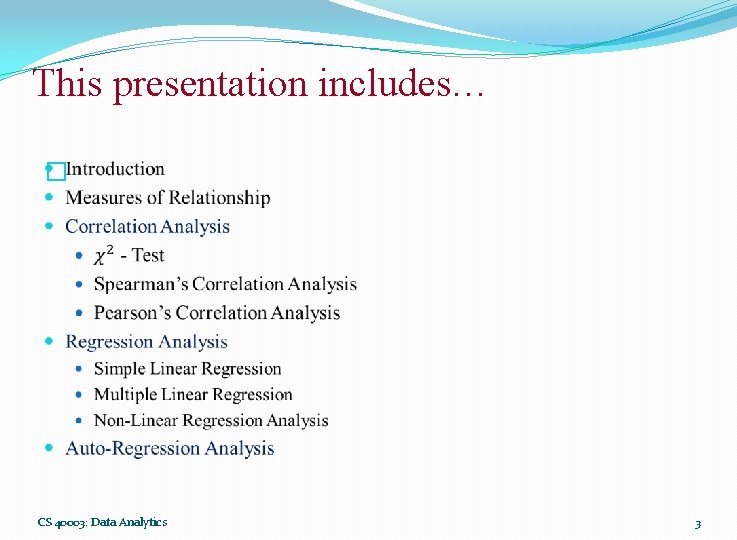 This presentation includes… � CS 40003: Data Analytics 3 