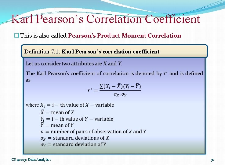 Karl Pearson’s Correlation Coefficient � This is also called Pearson’s Product Moment Correlation Definition