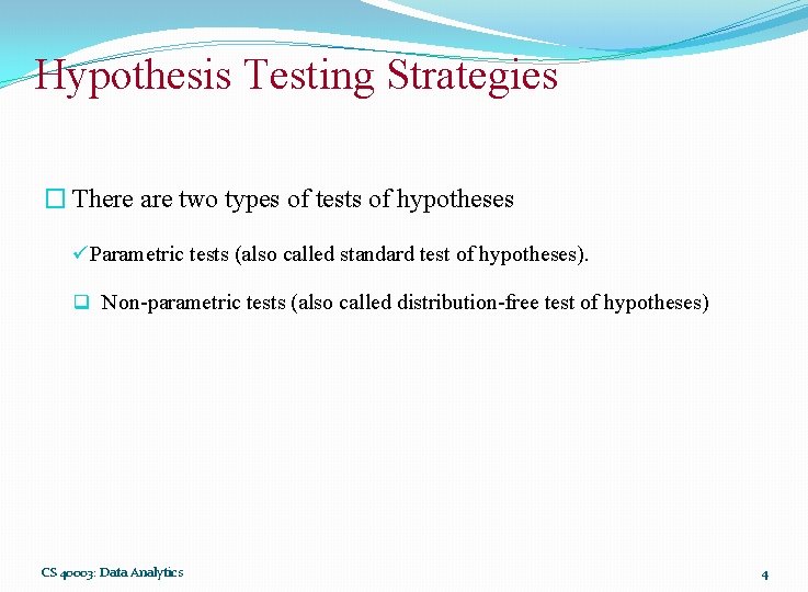 Hypothesis Testing Strategies � There are two types of tests of hypotheses üParametric tests