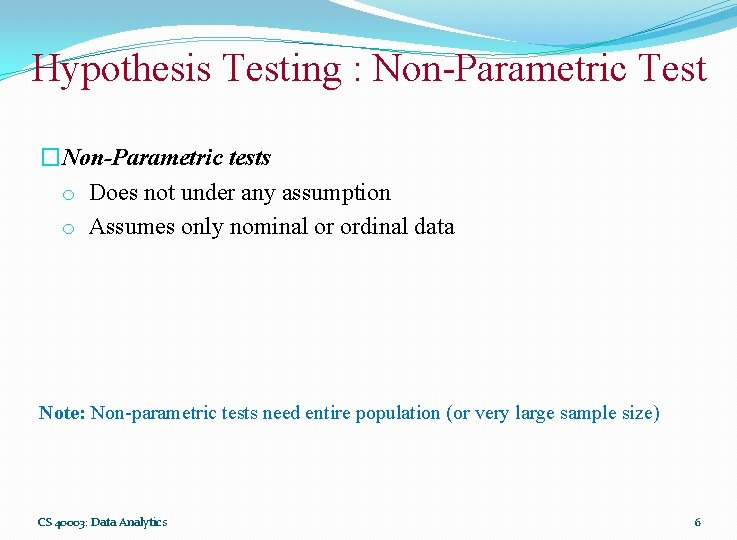 Hypothesis Testing : Non-Parametric Test �Non-Parametric tests o Does not under any assumption o