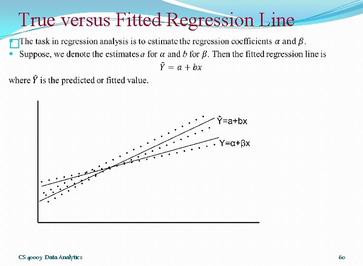 True versus Fitted Regression Line � CS 40003: Data Analytics 60 