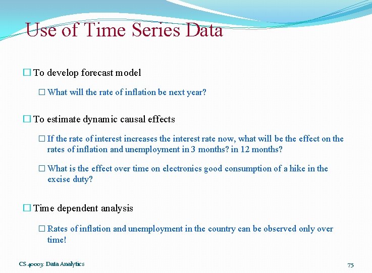 Use of Time Series Data � To develop forecast model � What will the